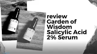 Garden of Wisdom Salicylic Acid 2% Serum| Skincare Review