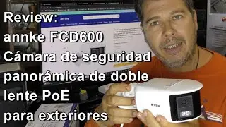 Review: ANNKE FCD600 La cámara PoE dual‑lens que reemplaza dos cámaras - Vista 180° + alarma‑bocina