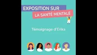 Exposition sur la santé mentale - Témoignage d'Erika