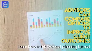 Learn how to compare scenarios to optimize client outcomes [an Advisor Financial Planning tutorial]