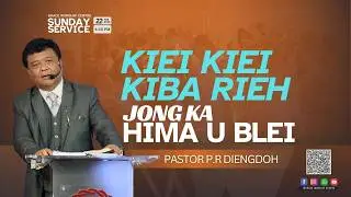 Kiei Kiei Kiba Rieh Jong Ka Hima U Blei - Ps.P.R.Diengdoh | 22 FEB 2026 @4:30 PM IST