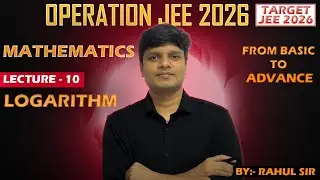Logarithmic Inequality lecture - 10 | Class -11 (JEE MATHS) | OPERATION JEE | By Rahul Kumar