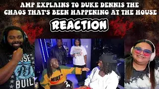 AMP explains to Duke Dennis the chaos that's been happening at the house | REACTION!