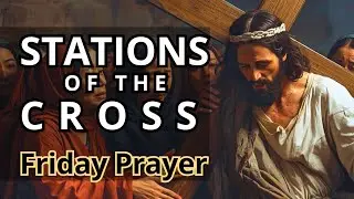 Stations of the Cross - Powerful Friday Prayer for Healing & Peace (Full 14 Stations)