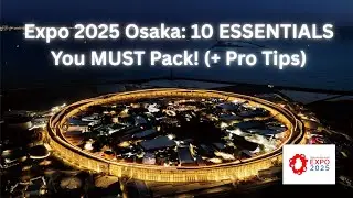 Expo 2025 Osaka: 10 ESSENTIALS You MUST Pack! (+ Pro Tips)