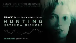 BLACK BEAR FOREST - Track 14 - Hunting Matthew Nichols - Original Motion Picture Soundtrack