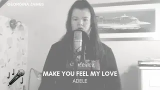 Make Me Feel Your Love - Adele (Cover By Georgina James)