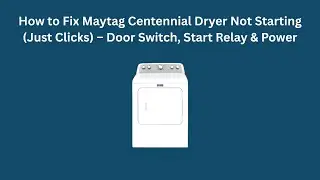 How to Fix Maytag Centennial Dryer Not Starting (Just Clicks) &ndash; Door Switch, Start Relay & Power