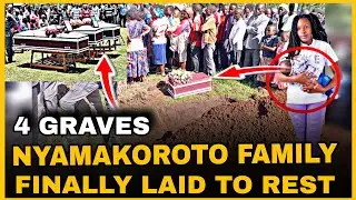 FINALLY  THE NYAMAKOROTO 4 FAMILY MEMBERS LAID TO REST |NYAMAKOROTO  FAMILY BURIAL