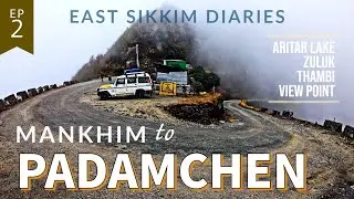 PADAMCHEN | Aritar | East Sikkim Permit | Zuluk | Thambi View Point | EP 2 | East Sikkim Silk Route