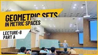 Lecture 8 (Part A), Geometric Sets in Metric Spaces by Prof Sheng Bau