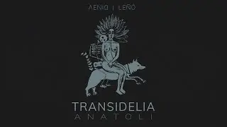 Transidelia -  Le&ntilde;&oacute; // Official audio [ ANATOLI 2020 ]