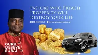 Beware of prosperity pastors: They are not sent by God! || Guru Deseye Subai