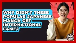 Why Didn't These Popular Japanese Manga Get International Fame? - Your Anime Family