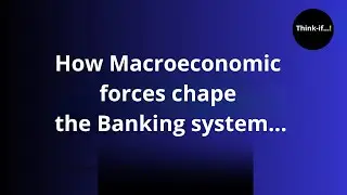 Explore how macroeconomic forces shape the banking system.