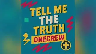 Tell Me The Truth- OneCrew 