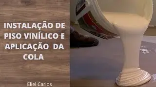 INSTALAÇÃO DE PISO VINÍLICO E APLICAÇÃO DA COLA  // Eliel Carlos