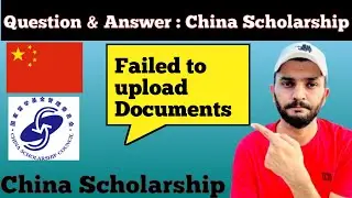 Failed to Upload Documents on the University Portal || China Scholarship Question & Answers Part 23