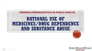 Rational Use of Medicines | Drug Dependence & Substance Abuse | PHS 810