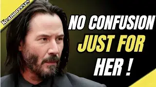 No Confusion, Just for Her | A Speech on Clear Love| Keanu Reeves 