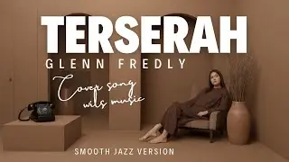 TERSERAH – GLENN FREDLY (SMOOTH JAZZ VERSION)