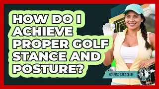 How Do I Achieve Proper Golf Stance And Posture?