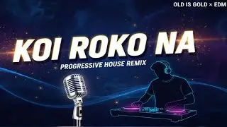 Koi Roko Na  | Kishore Kumar × Progressive House | DJ Aashish Nautiyal Melodies