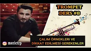 TROMPET DERS #8 / TRUMPET LESSONS# 8 / ÇALIM ÖRNEKLERİ VE DİKKAT EDİLMESİ GEREKENLER