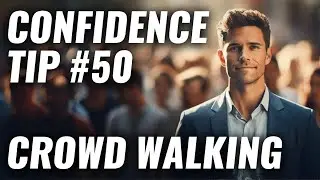 Boost Your Social Confidence: Tip #50 Crowd Walking