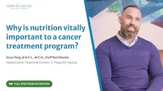Why Nutrition is Essential for Cancer Treatment: Insights from Hope4Cancer Nutritionist Oscar Puig