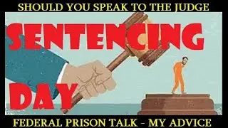 FEDERAL PRISON HELP  GOING BEFORE THE JUDGE IN FEDERAL COURT  HOW TO PREPARE  #FEDERALPRISON