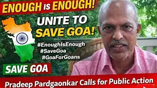 &ldquo;Enough Is Enough&rdquo;: Pradeep Padgaonkar Calls for United Public Action to Save Goa