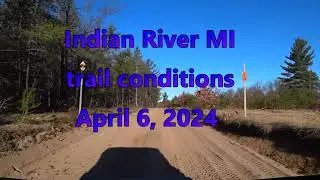 ORV Trail Conditions, Indian River MI April 6, 2024