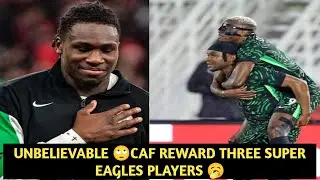 JUST IN: CAF REWARD THREE SUPER EAGLES PLAYERS 🥱