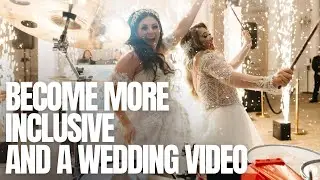 BECOMING MORE INCLUSIVE AND A SUPER DOPE WEDDING VIDEO