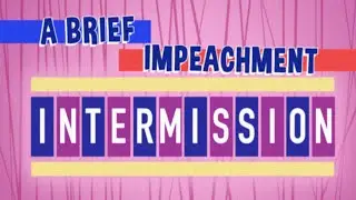 Let's All Sing The Impeachment Intermission Song!