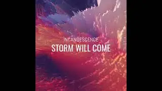 炽然Incandescence &ndash; Storm Will Come (2019) | Single | Metalcore