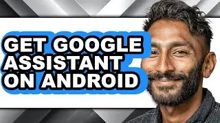 How to Get Google Assistant on Android - Step by Step