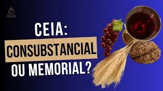Consubstanciação ou Memorial: qual a compreensão mais correta sobre a Ceia do Senhor?