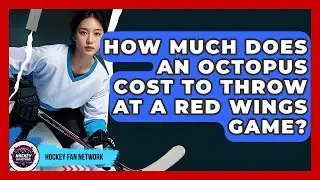 How Much Does An Octopus Cost To Throw At A Red Wings Game? - Hockey Fan Network