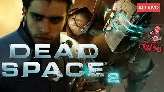 🔴LIVE DEAD SPACE 2  WAY ENCARANDO OS MONSTROS / LOCADORA DO WAY