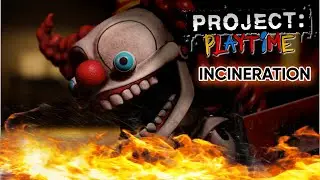 PROJECT PLAYTIME INCINERATION UPDATE