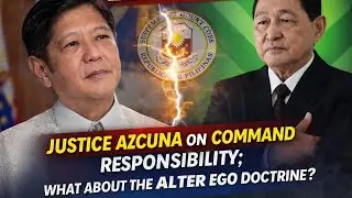 LIABILITY OF PBBM: JUSTICE AZCUNA ON COMMAND RESPONSIBILITY; WHAT ABOUT THE ALTER EGO DOCTRINE?