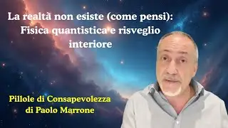 1. La realt&agrave; non esiste (come pensi): fisica quantistica e risveglio interiore - Puntata zero