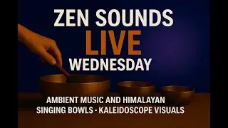 Zen Sounds LIVE |Ambient Music + Himalayan Singing Bowls + Kaleidoscope Visuals (Midweek Relaxation)