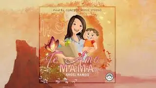 Te Amo Mam&aacute; -  Angel Ramos - CONTROL MUSIC STUDIO