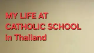My life at Catholic School in Thailand 