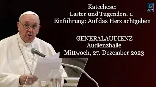 1.Katechese. Laster und Tugenden. GENERALAUDIENZ- PAST FRANZISKUS- Mittwoch, 27. Dezember 2023