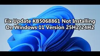 Исправление проблемы с установкой обновления KB5068861 в Windows 11 версии 25H2/24H2