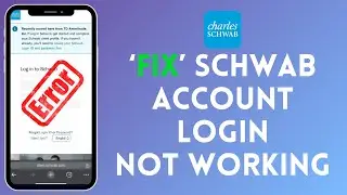 How to Fix Schwab Account Login Not Working 2024?